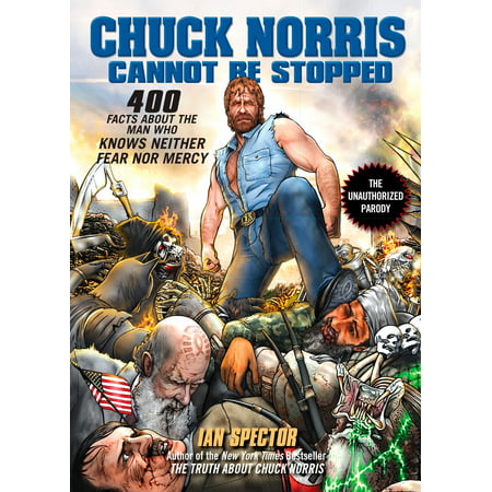 Chuck Norris Cannot Be Stopped : 400 All-New Facts About the Man Who Knows Neither Fear Nor (Best Chuck Norris Facts)