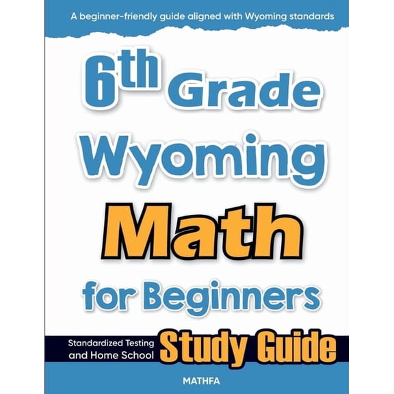 6th Grade Wyoming Math for Beginners: Standardized Testing and Home School Study Guide, (Paperback)