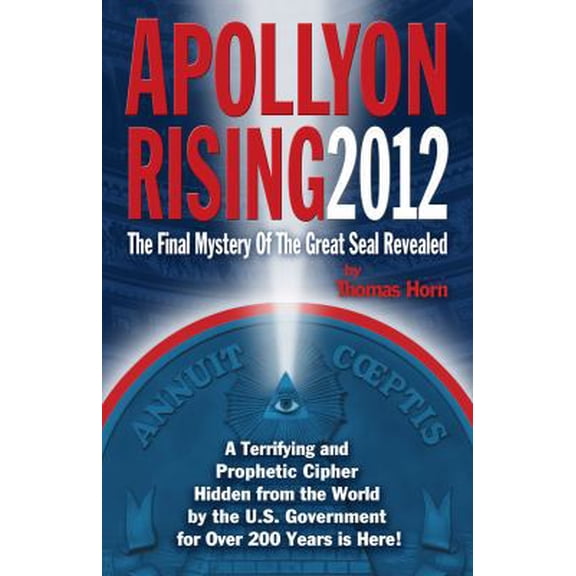 Pre-Owned Apollyon Rising 2012: The Lost Symbol Found and the Final Mystery of the Great Seal Revealed (Paperback) 0982323565 9780982323564