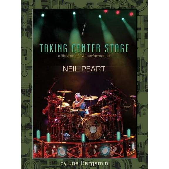 Neil Peart: Taking Center Stage: A Lifetime of Live Performance, (Paperback)