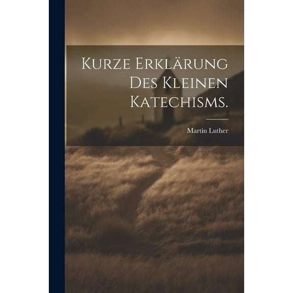 Kurze Erklärung des kleinen Katechisms. (Paperback)