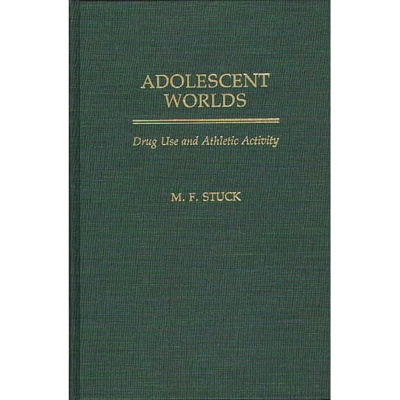 Adolescent Worlds: Drug Use and Athletic Activity, (Hardcover)