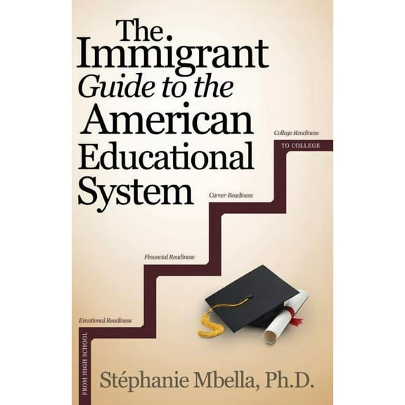 The Immigrant Guide to the American Educational System (Paperback) by Stephanie Mbella
