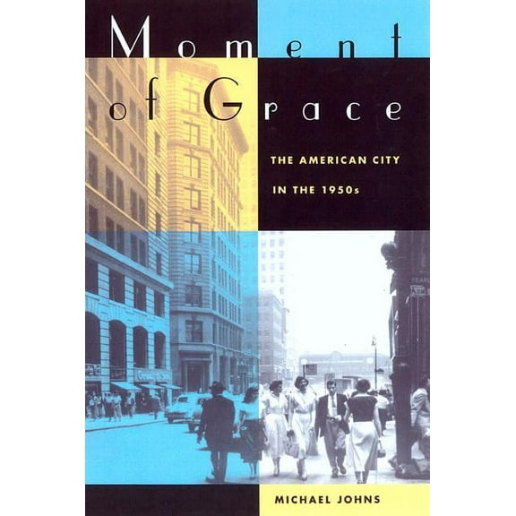 Moment of Grace : The American City in the 1950s (Edition 1) (Paperback)