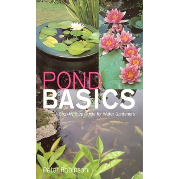Pre-Owned Pond Basics: A Step-by-Step Guide for Water Gardeners (Paperback) 0806922877 9780806922874