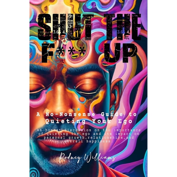 Shut the F*** Up: A No-Nonsense Guide to Quieting Your Ego (Paperback)