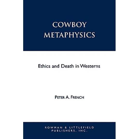 Pre-Owned Cowboy Metaphysics: Ethics and Death in Westerns (Paperback) 084768671X 9780847686711