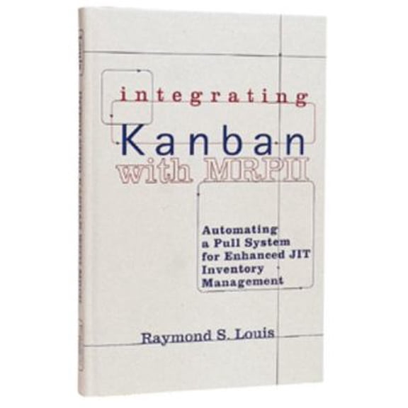 Pre-Owned Integrating Kanban with MRP II : Automating a Pull System for Enhanced JIT Inventory Management (Hardcover) 1563271826 9781563271823