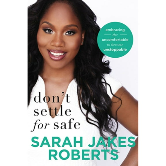 Pre-Owned Don't Settle for Safe: Embracing the Uncomfortable to Become Unstoppable (Hardcover 9780718081966) by Sarah Jakes Roberts