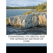 Stammering : Its Origin and the Advanced Method of Cure