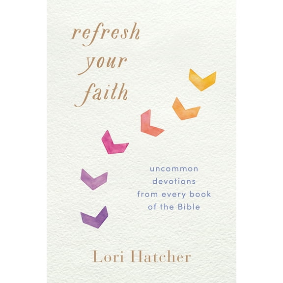 Refresh Your Faith: Uncommon Devotions from Every Book of the Bible, (Paperback)