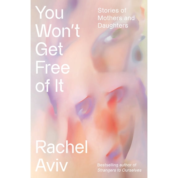 You Won't Get Free of It: Stories of Mothers and Daughters, (Hardcover)