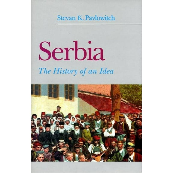 Serbia: The History of an Idea, (Hardcover)