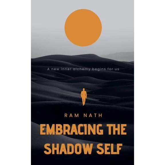 Embracing the Shadow Self: A new inner alchemy begins for us, (Paperback)