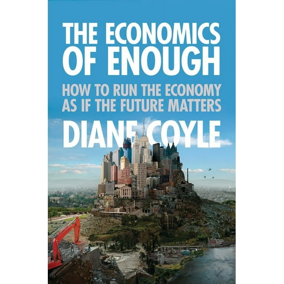 The Economics of Enough: How to Run the Economy as If the Future Matters, (Paperback)