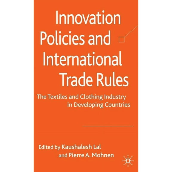 Innovation Policies and International Trade Rules: The Textiles and Clothing Industry in Developing Countries, (Hardcover)