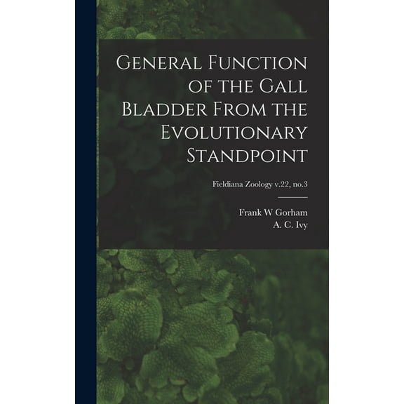 General Function of the Gall Bladder From the Evolutionary Standpoint; Fieldiana Zoology v.22, no.3, (Hardcover)
