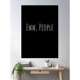 thumbnail image 2 of Eww, People Poster Wall Art, Modern Wall Decor, 16x24 UNFRAMED, 2 of 3