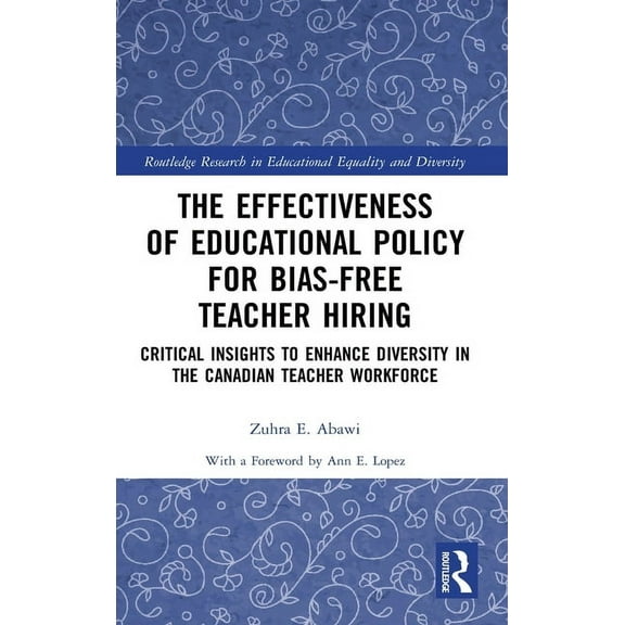 Routledge Research in Educational Equali The Effectiveness of Educational Policy for Bias-Free Teacher Hiring: Critical Insights to Enhance Diversity in the Cana, (Hardcover)