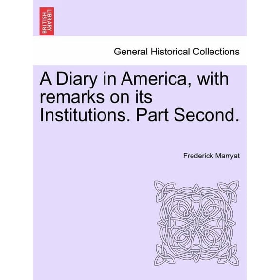 A Diary in America, with remarks on its Institutions. Part Second. (Paperback)
