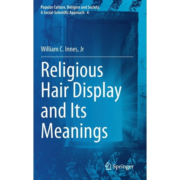 Popular Culture, Religion and Society. a Religious Hair Display and Its Meanings, Book 4, (Hardcover)