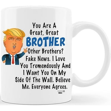 Donald Trump Terrific Brother Fun Brother Coffee Mug Cup Graduation Gag Gifts for Brother Bro Men Him Guy from Sister Mom Dad Friend Funny Gift for Brother for Christmas Birthday