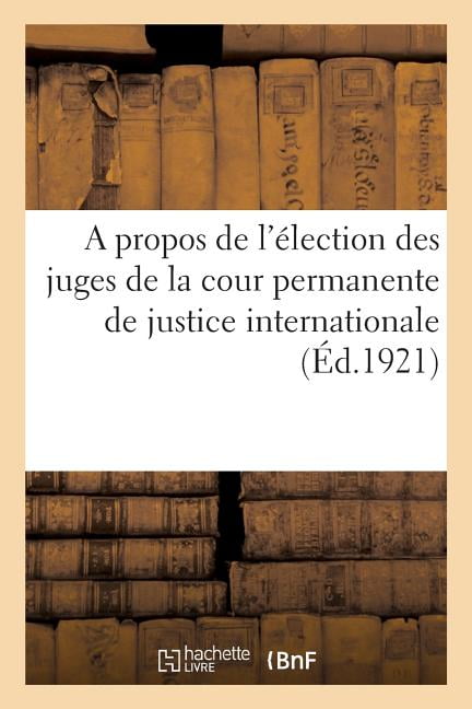 A Propos de l'Élection Des Juges de la Cour Permanente de Justice