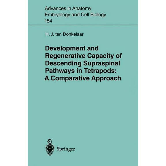 Advances in Anatomy, Embryology and Cell Development and Regenerative Capacity of Descending Supraspinal Pathways in Tetrapods: A Comparative Approach, Book 154, (Paperback)