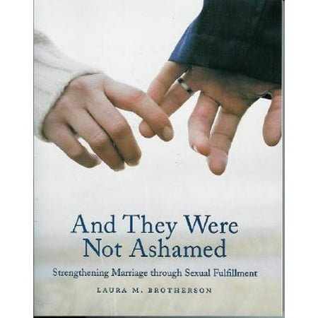 And They Were Not Ashamed : Strengthening Marriage Through Sexual