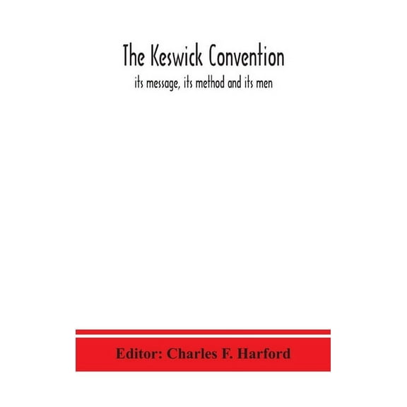 The Keswick Convention: Its Message, Its Method And Its Men, (Hardcover)