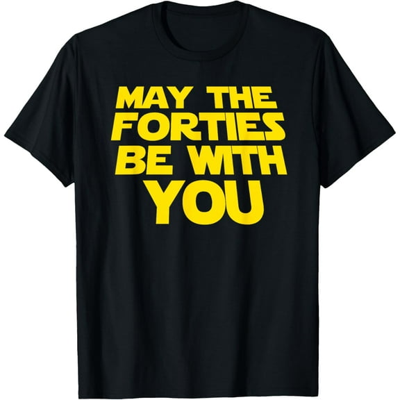 May the Forties be with you funny 40th birthday gift shirt