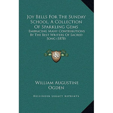 Joy Bells for the Sunday School, a Collection of Sparkling Gems : Embracing Many Contributions by the Best Writers of Sacred Song