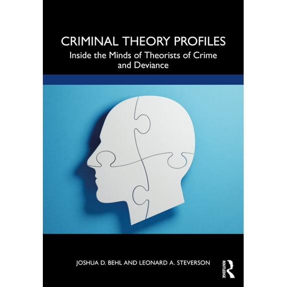 Criminal Theory Profiles: Inside the Minds of Theorists of Crime and Deviance, (Paperback)