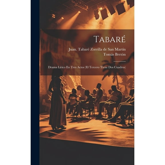 Tabaré: Drama Lírico En Tres Actos (el Tercero Tiene Dos Cuadros) (Hardcover)