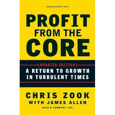 Profit from the Core : A Return to Growth in Turbulent Times
