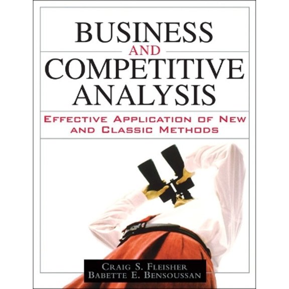 Pre-Owned Business and Competitive Analysis: Effective Application of New and Classic Methods (Hardcover) by Professor Craig S Fleisher, Babette E Bensoussan