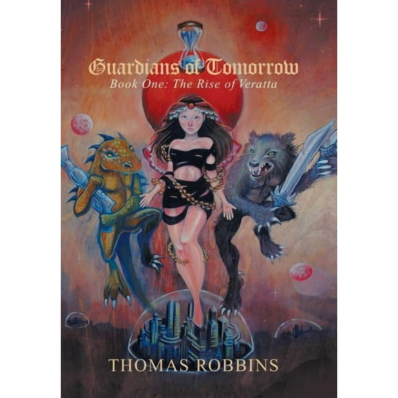 "Guardians of Tomorrow" : Book One: the Rise of Veratta (Hardcover)
