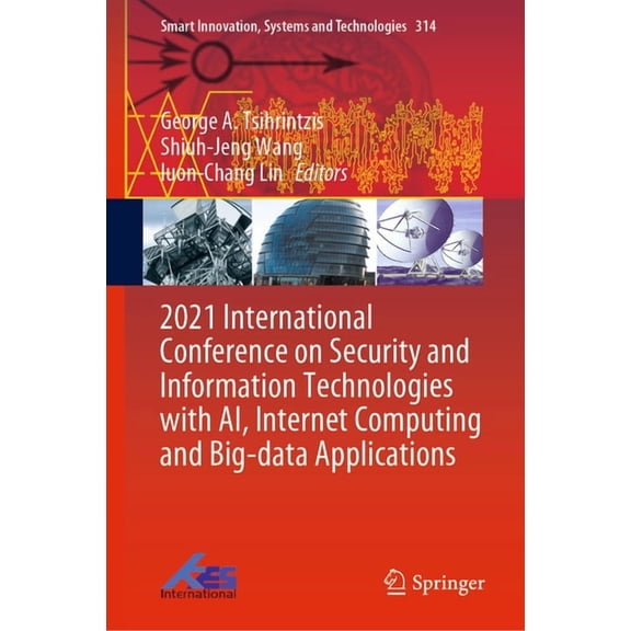 Smart Innovation, Systems and Technologi 2021 International Conference on Security and Information Technologies with Ai, Internet Computing and Big-Data Applicat, Book 314, (Hardcover)