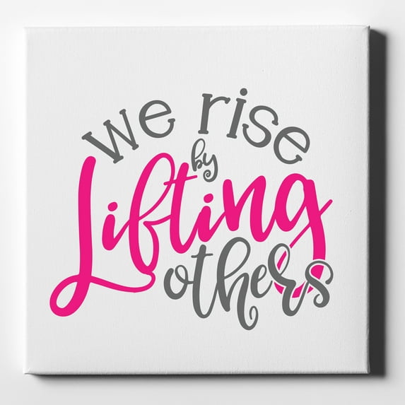 We Rise by Lifting Others - 10" x 10" - Decorative Canvas Wall Art - White Edge - 5/8" Gallery Wrapped