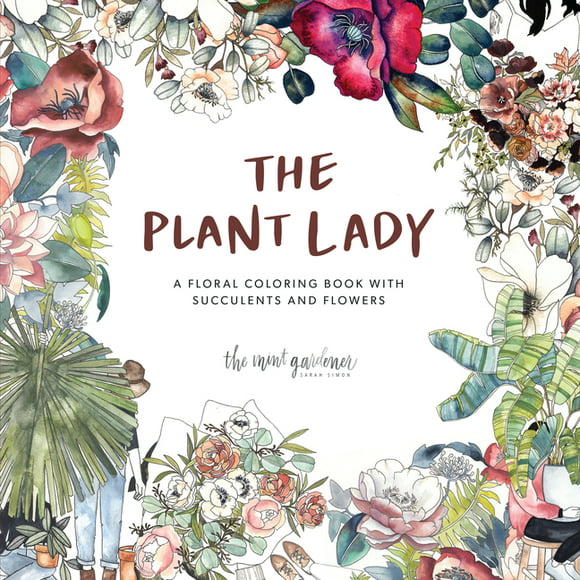 The Plant Lady: A Floral Coloring Book with Succulents and Flowers  Paperback  Sarah Simon