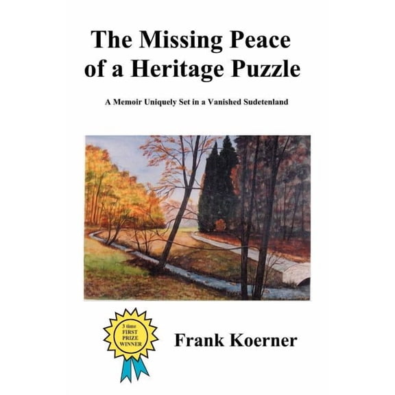 The Missing Peace of a Heritage Puzzle: A Memoir Uniquely Set in a Vanished Sudetenland, (Paperback)