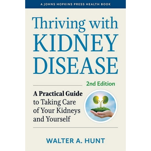 Johns Hopkins Press Health Books (Paperb Thriving with Kidney Disease: A Practical Guide to Taking Care of Your Kidneys and Yourself, (Paperback)
