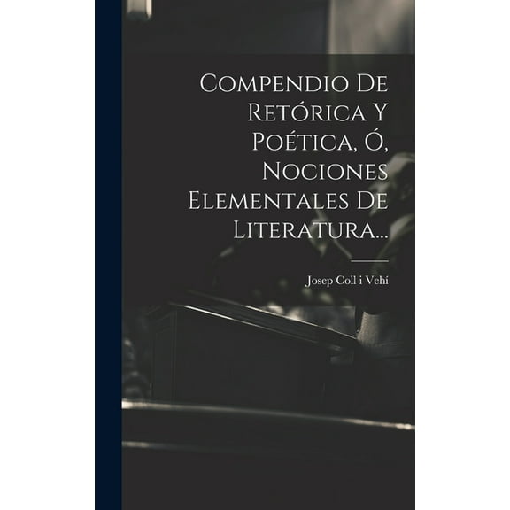 Compendio De Retórica Y Poética, Ó, Nociones Elementales De Literatura... (Hardcover)