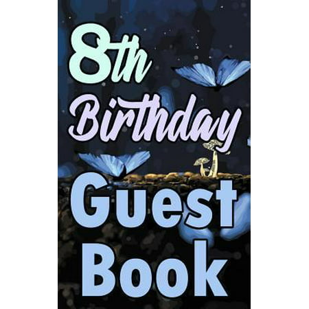8th Birthday Guest Book: Eighth Magical Celebration Message Logbook for Visitors Family and Friends to Write in Comments & Best Wishes Gift Log