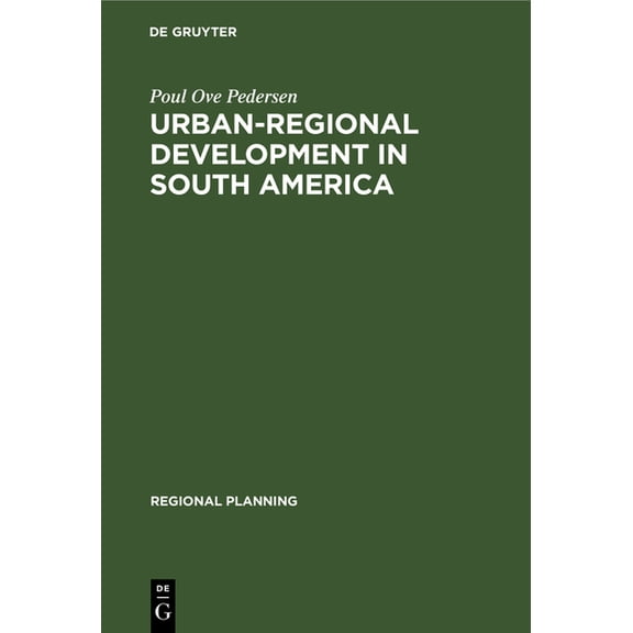 Regional Planning Urban-Regional Development in South America: A Process of Diffusion and Integration, Book 10, (Hardcover)