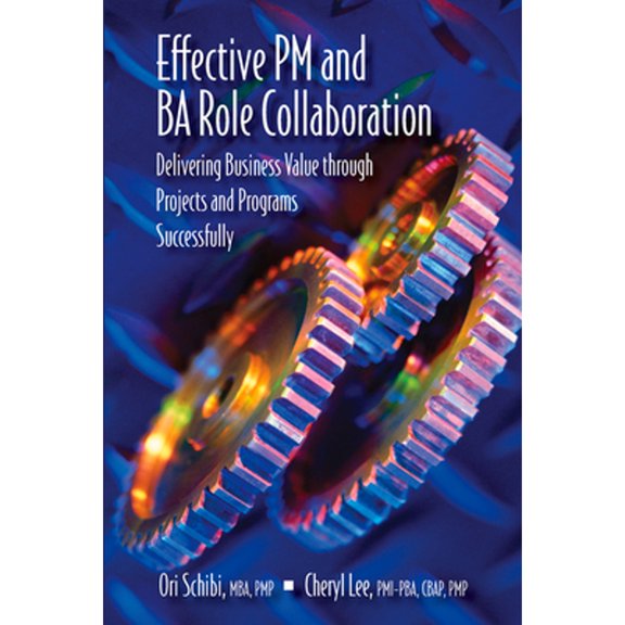 Pre-Owned Effective PM and Ba Role Collaboration: Delivering Business Value Through Projects and Programs Successfully (Hardcover) 1604271132 9781604271133