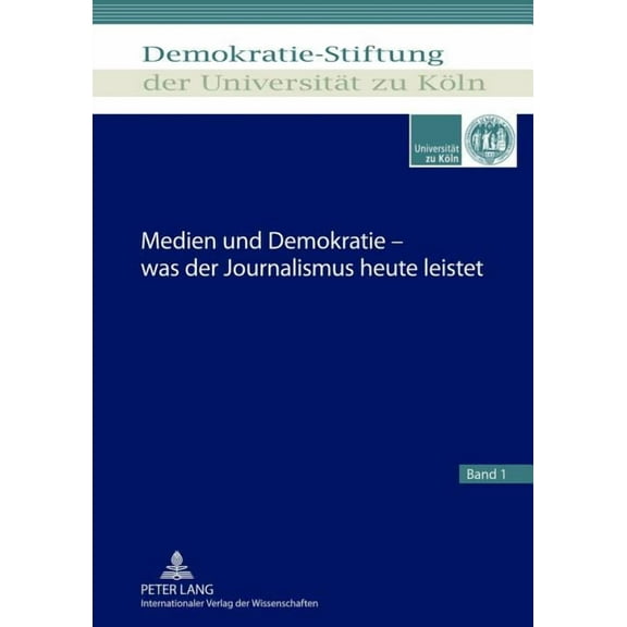 Schriftenreihe der Demokratie-Stiftung d Medien Und Demokratie - Was Der Journalismus Heute Leistet, Book 1, (Hardcover)