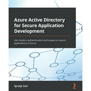 Azure Active Directory for Secure Application Development: Use modern authentication techniques to secure applications in Azure (Paperback)