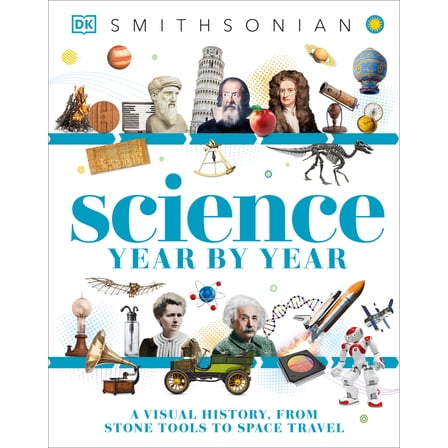 Pre-Owned Science Year by Year: A Visual History, from Stone Tools to Space Travel (Hardcover) 1465457585 9781465457585