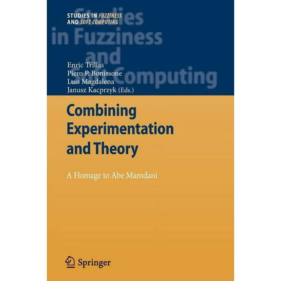 Studies in Fuzziness and Soft Computing Combining Experimentation and Theory: A Hommage to Abe Mamdani, Book 271, (Paperback)